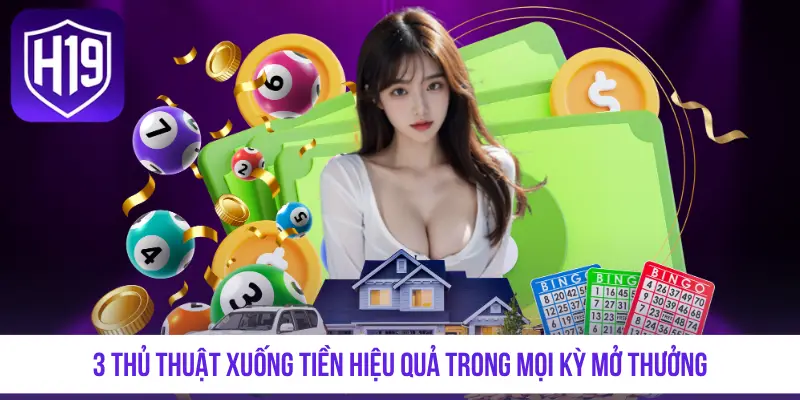 3 thủ thuật xuống tiền hiệu quả trong mọi kỳ mở thưởng