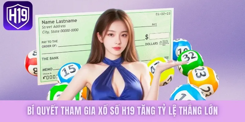 Bí quyết tham gia xổ số H19 tăng tỷ lệ thắng lớn