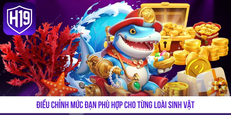 Điều chỉnh mức đạn phù hợp cho từng loài sinh vật