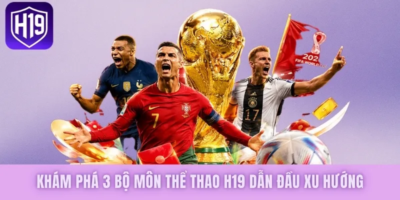 Khám phá 3 bộ môn thể thao H19 dẫn đầu xu hướng