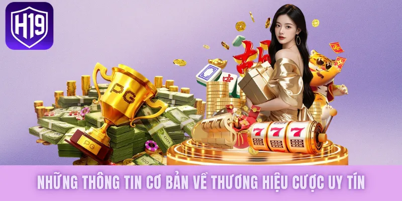 Những thông tin cơ bản về thương hiệu cược uy tín