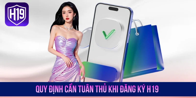 Quy định cần tuân thủ khi đăng ký H19