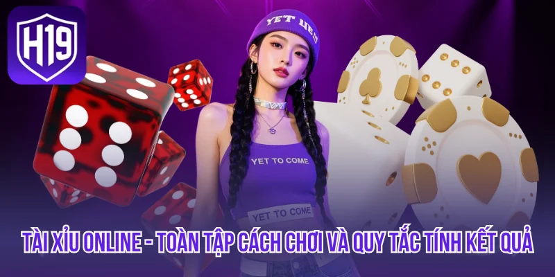 Tài Xỉu Online - Toàn Tập Cách Chơi Và Quy Tắc Tính Kết Quả