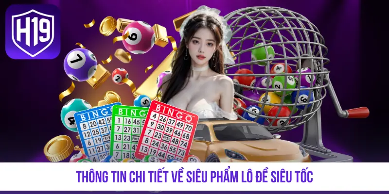 Thông tin chi tiết về siêu phẩm lô đề siêu tốc